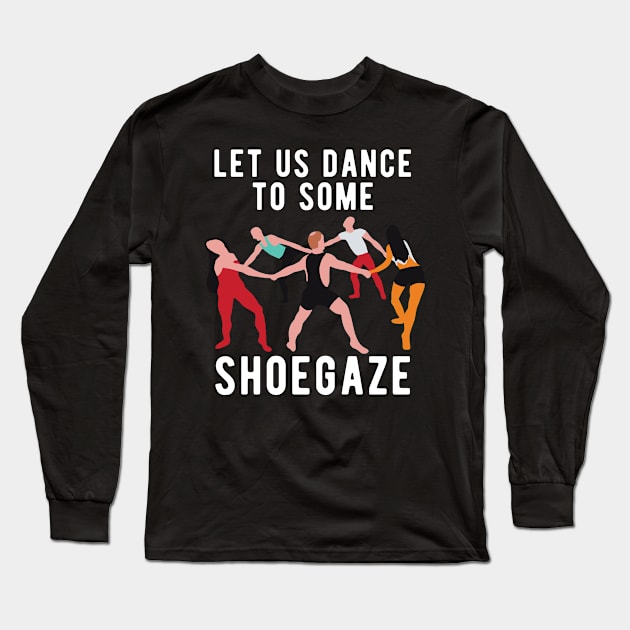 Let Us Dance To Some Shoegaze Long Sleeve T-Shirt by Upsketch